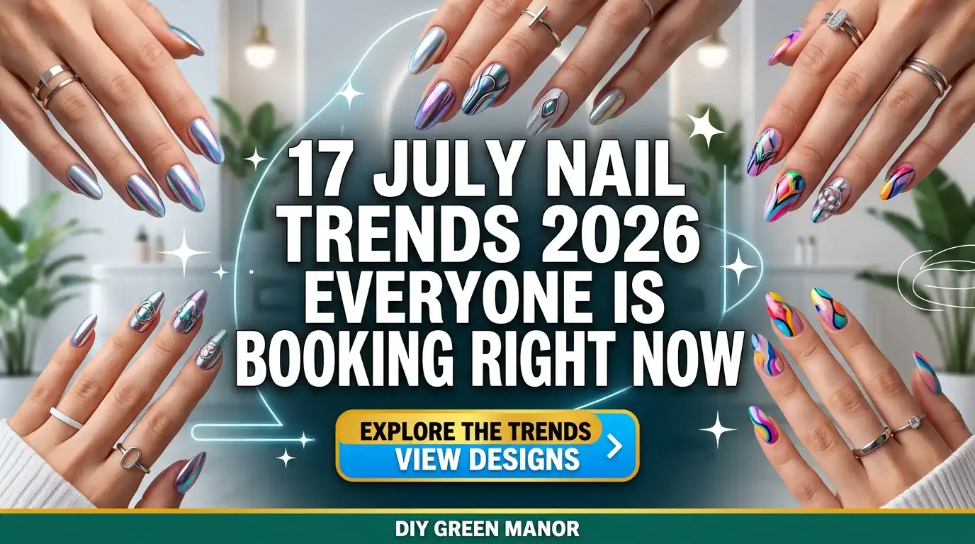 17 July Nail Trends 2026 Everyone Is Booking Right Now